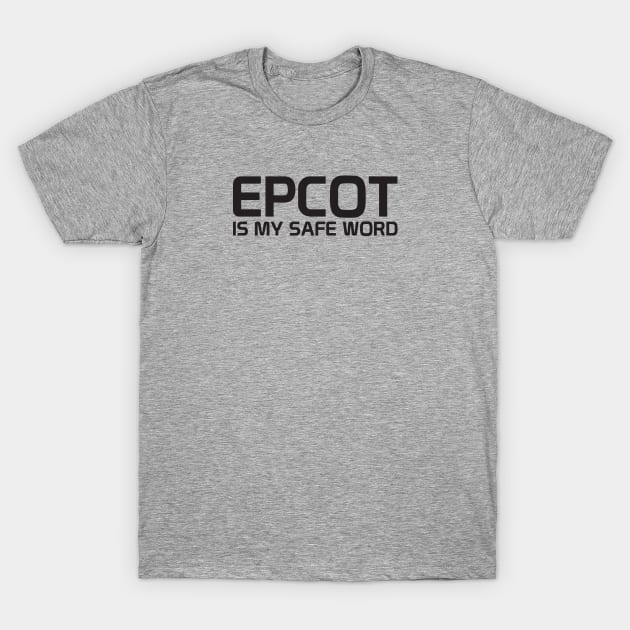 Epcot Is My Safe Word T-Shirt by BuzzBenson